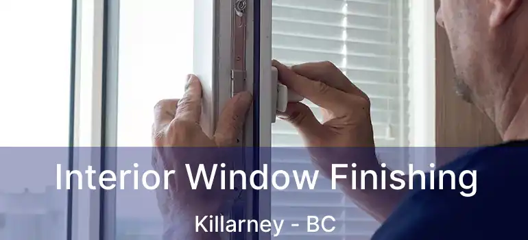  Interior Window Finishing Killarney - BC