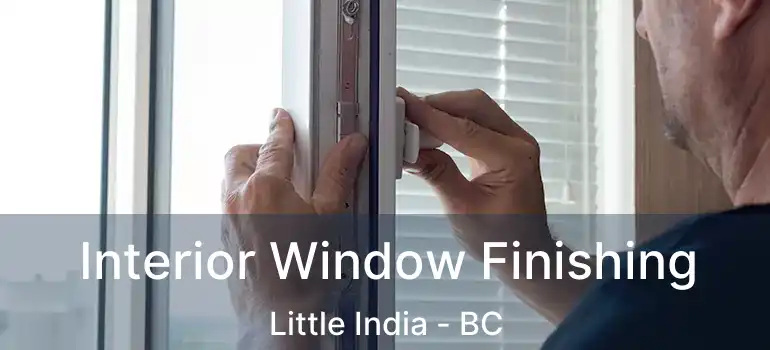  Interior Window Finishing Little India - BC