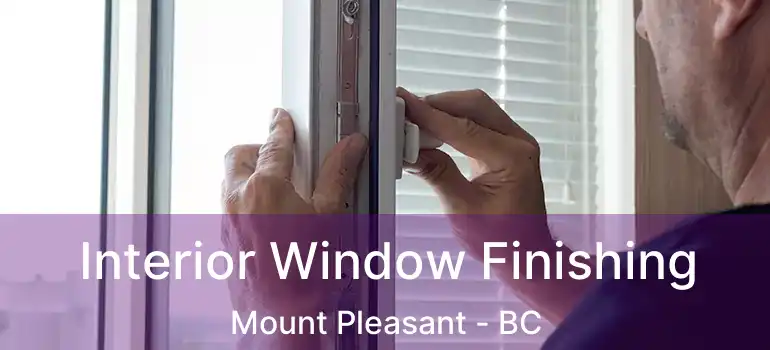  Interior Window Finishing Mount Pleasant - BC