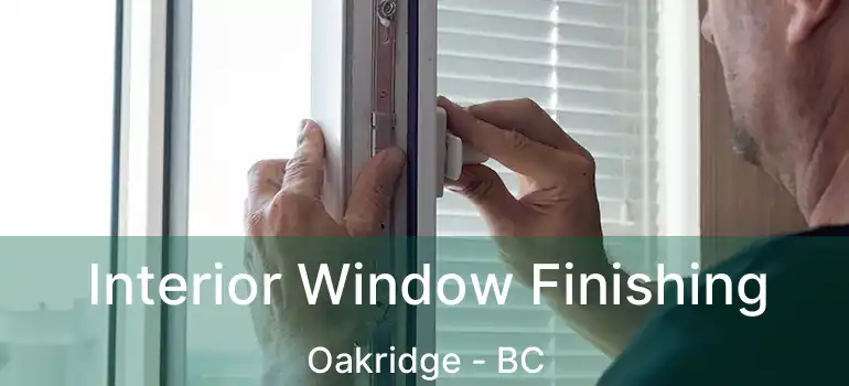  Interior Window Finishing Oakridge - BC