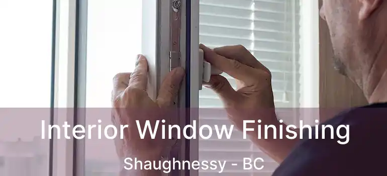  Interior Window Finishing Shaughnessy - BC