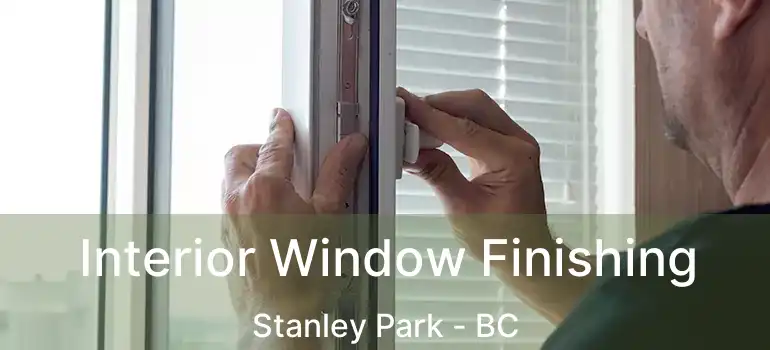  Interior Window Finishing Stanley Park - BC