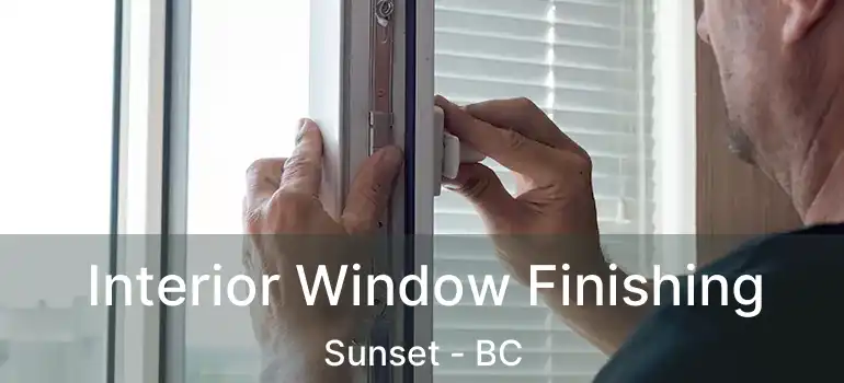  Interior Window Finishing Sunset - BC