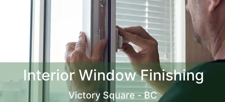  Interior Window Finishing Victory Square - BC