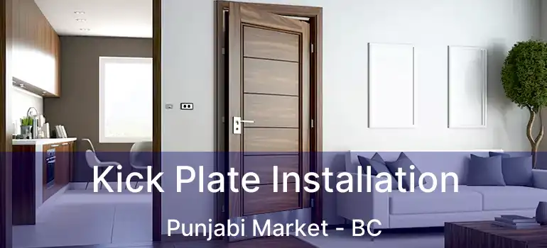  Kick Plate Installation Punjabi Market - BC