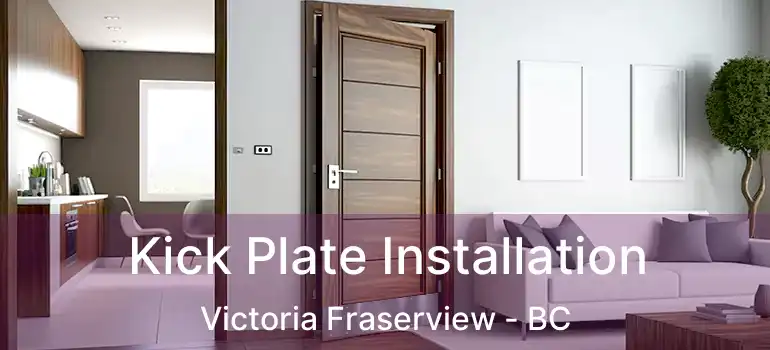  Kick Plate Installation Victoria Fraserview - BC