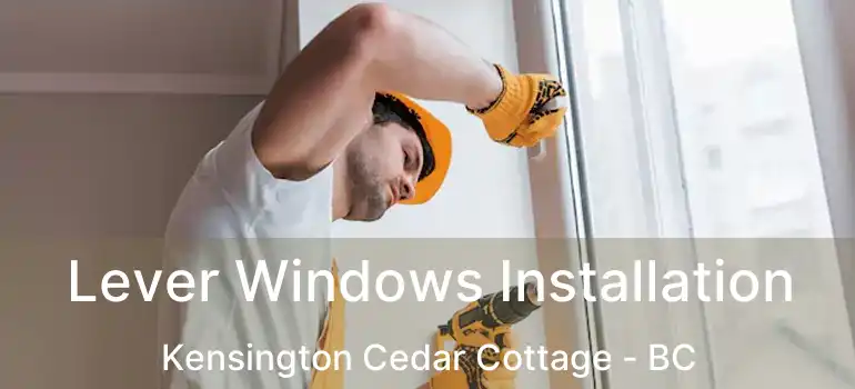  Lever Windows Installation Kensington Cedar Cottage - BC