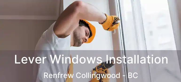  Lever Windows Installation Renfrew Collingwood - BC