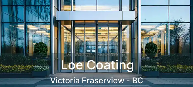  Loe Coating Victoria Fraserview - BC