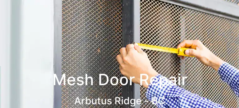  Mesh Door Repair Arbutus Ridge - BC