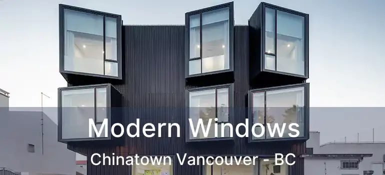  Modern Windows Chinatown Vancouver - BC