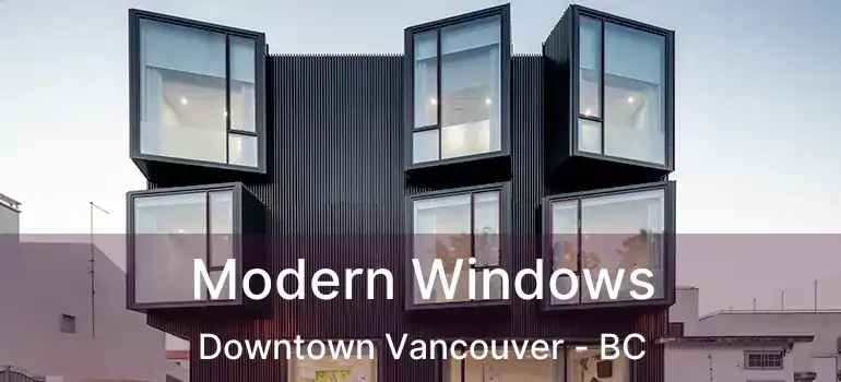  Modern Windows Downtown Vancouver - BC