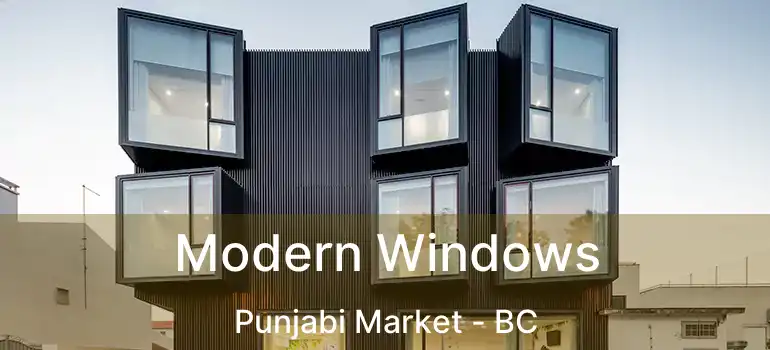  Modern Windows Punjabi Market - BC