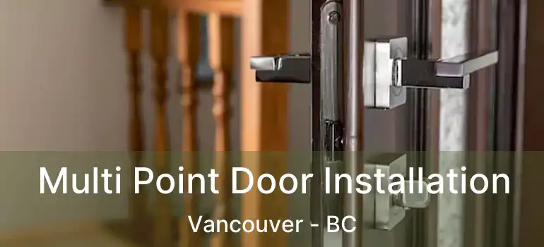  Multi Point Door Installation Vancouver - BC