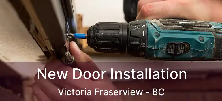  New Door Installation Victoria Fraserview - BC