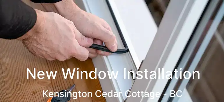  New Window Installation Kensington Cedar Cottage - BC