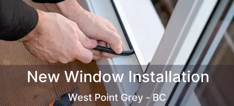  New Window Installation West Point Grey - BC