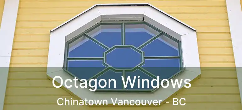  Octagon Windows Chinatown Vancouver - BC