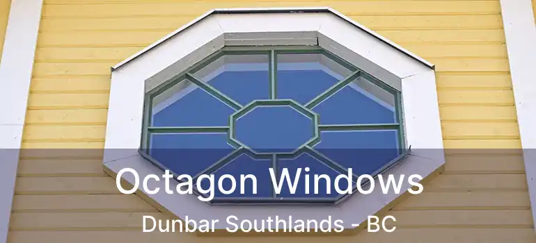  Octagon Windows Dunbar Southlands - BC