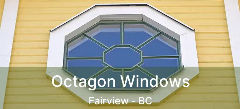  Octagon Windows Fairview - BC