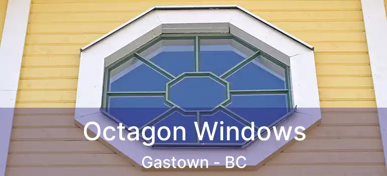  Octagon Windows Gastown - BC
