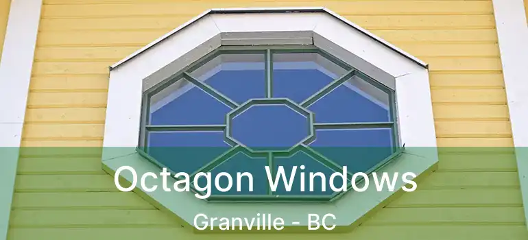  Octagon Windows Granville - BC