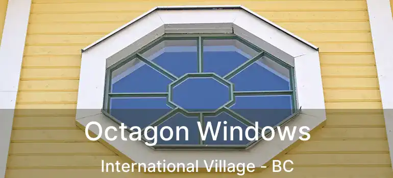  Octagon Windows International Village - BC