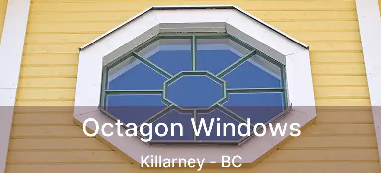  Octagon Windows Killarney - BC