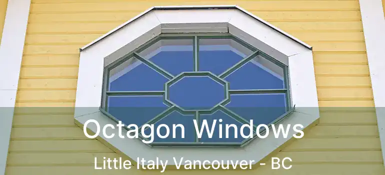  Octagon Windows Little Italy Vancouver - BC