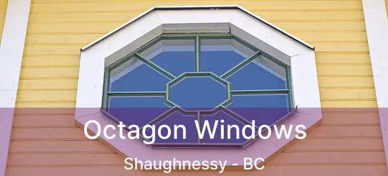  Octagon Windows Shaughnessy - BC