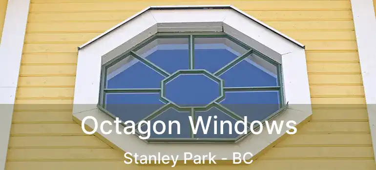 Octagon Windows Stanley Park - BC