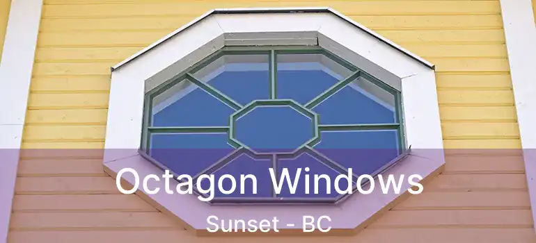  Octagon Windows Sunset - BC