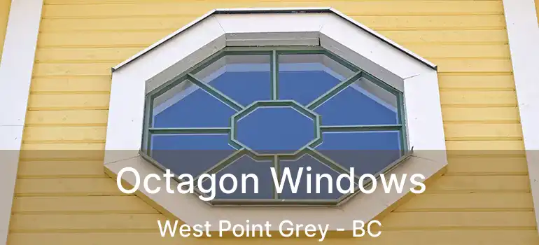  Octagon Windows West Point Grey - BC