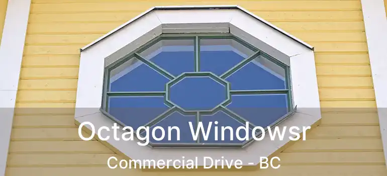  Octagon Windowsr Commercial Drive - BC