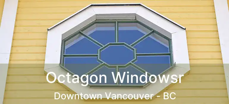  Octagon Windowsr Downtown Vancouver - BC