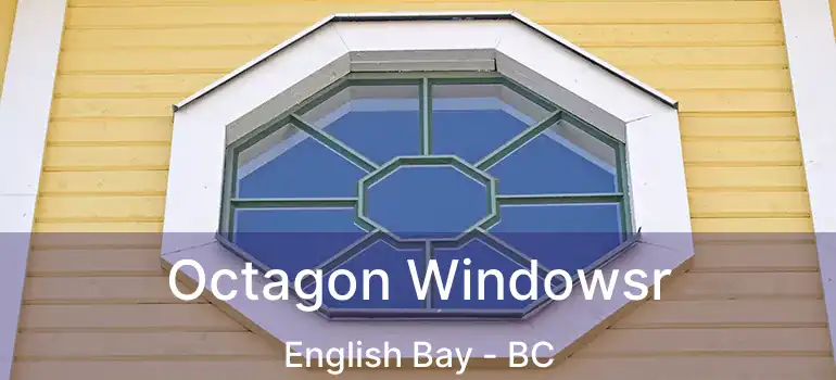  Octagon Windowsr English Bay - BC