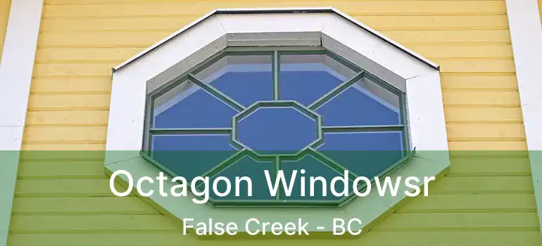  Octagon Windowsr False Creek - BC