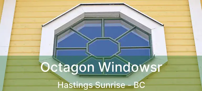  Octagon Windowsr Hastings Sunrise - BC