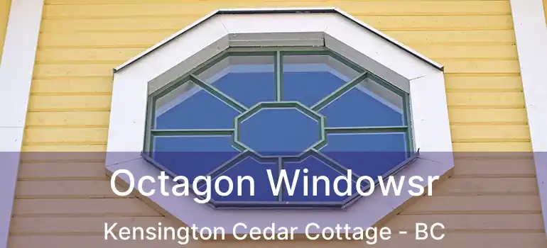  Octagon Windowsr Kensington Cedar Cottage - BC