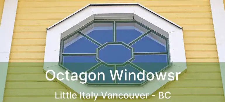  Octagon Windowsr Little Italy Vancouver - BC