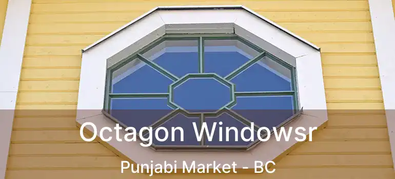  Octagon Windowsr Punjabi Market - BC