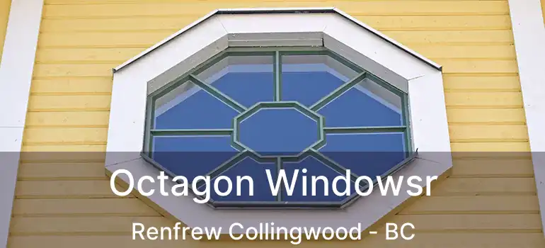  Octagon Windowsr Renfrew Collingwood - BC