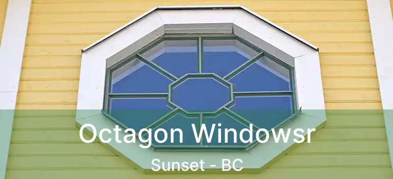  Octagon Windowsr Sunset - BC