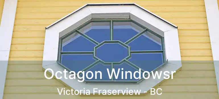  Octagon Windowsr Victoria Fraserview - BC