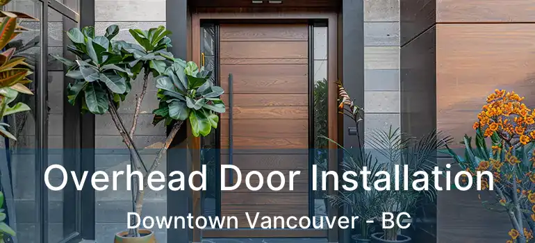  Overhead Door Installation Downtown Vancouver - BC