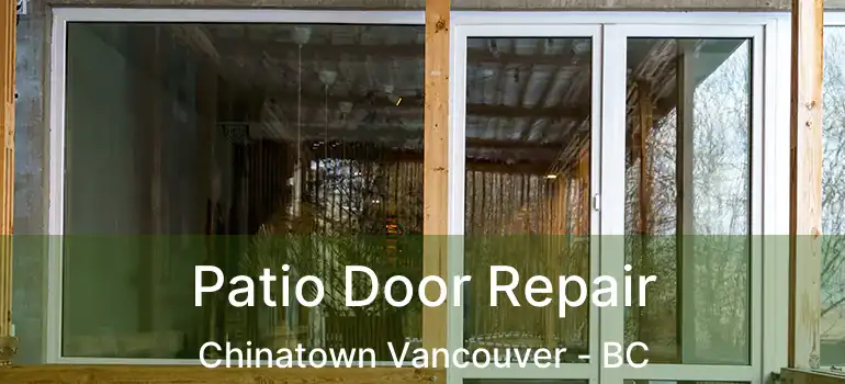  Patio Door Repair Chinatown Vancouver - BC