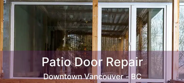  Patio Door Repair Downtown Vancouver - BC