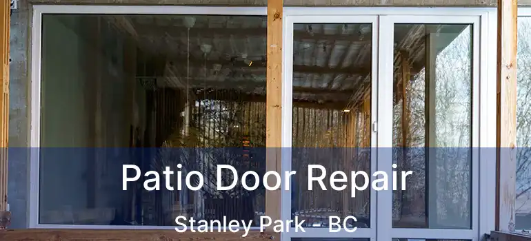  Patio Door Repair Stanley Park - BC