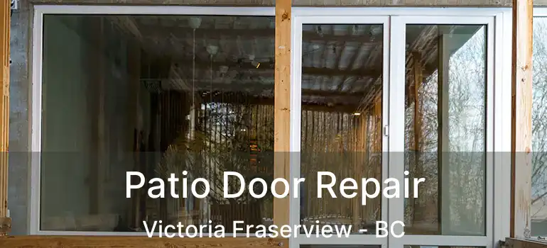  Patio Door Repair Victoria Fraserview - BC