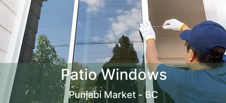  Patio Windows Punjabi Market - BC